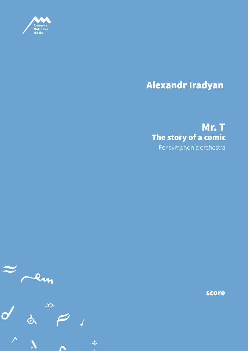 MR. T, THE STORY OF A COMIC - For Symphonic Orchestra — Alexandr Iradyan